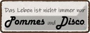 Blechschild 10x27 cm Leben nicht immer Pommes Disco Dekoration Spruch Zitat