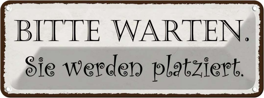 Blechschild 10x27 cm bitte warte Sie werden platziert Spruch Zitat