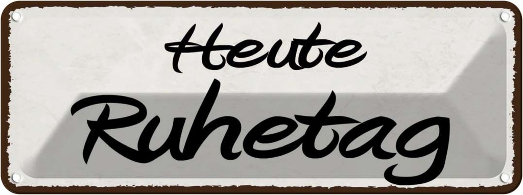 Blechschild 10x27 cm Heute Ruhetag Dekoration Spruch Zitat