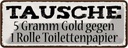 Blechschild 10x27 cm Tausche 5 lustig Tramm Gold gegen Rolle Witz Humor Spaß