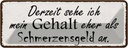 Blechschild 10x27 cm mein Gehalt eher Schmerzensgeld Spruch Zitat