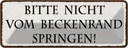 Blechschild 10x27 cm nicht vom Beckenrand springen Dekoration Spruch Zitat