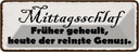 Blechschild 10x27 cm Mittagsschlaf früher geheult Dekoration Spruch Zitat