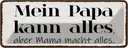 Blechschild 10x27 cm Mein Papa kann alles aber Mama Männer Frauen Spruch Zitat