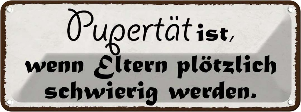 Blechschild 10x27 cm Pubertät wenn Eltern schwierig Spruch Zitat