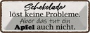 Blechschild 10x27 cm Schokolade löst keine Probleme Dekoration Spruch Zitat