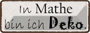 Blechschild 10x27 cm in Mathe bin ich Dekoration Spruch Zitat