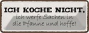Blechschild 10x27 cm ich koche nicht werfe Sachen Spruch Zitat