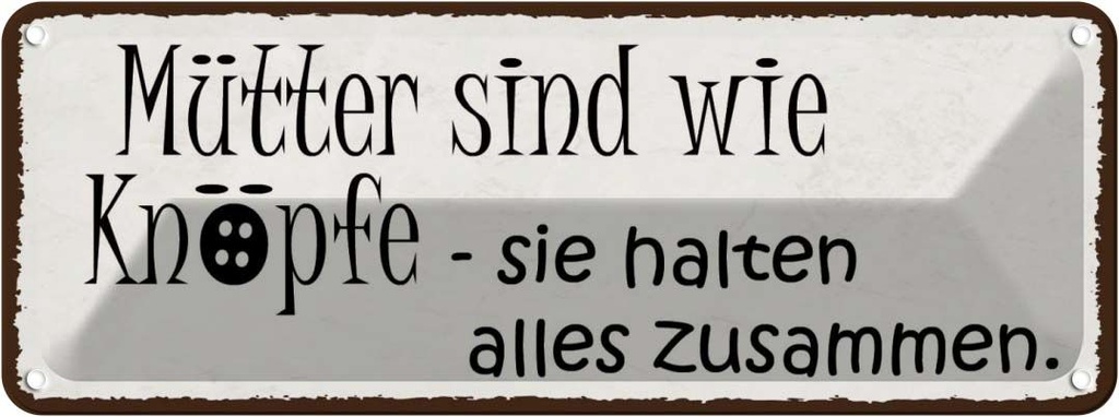 Blechschild 10x27 cm Mütter wie Knöpfe halten alles Männer Frauen Spruch Zitat