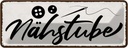 Blechschild 10x27 cm Nähstube Nähen Handarbeit Beruf Arbeit