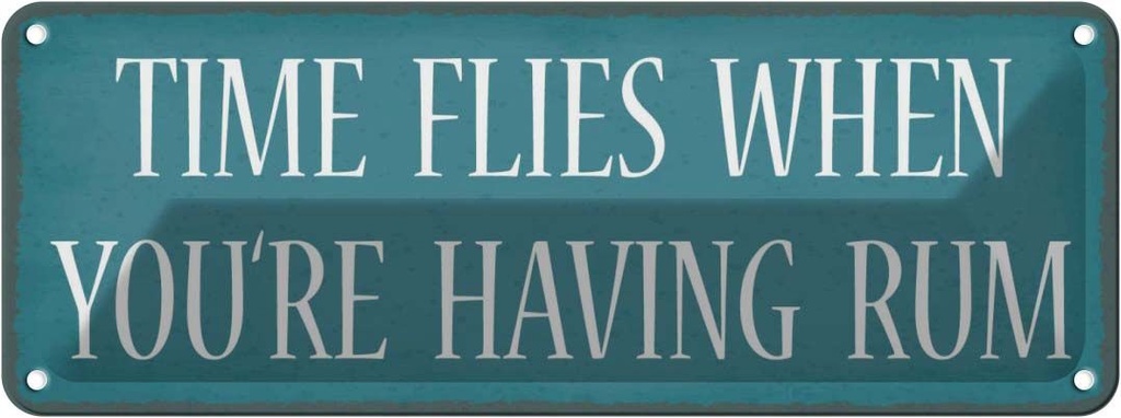 Blechschild 10x27 cm time flies when aou`re have Rum Spruch Zitat