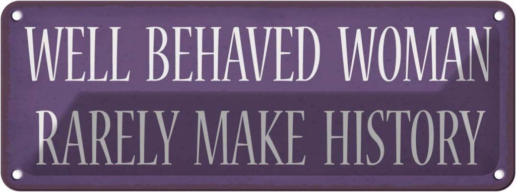 Blechschild 10x27 cm well behaved woman rarely make Männer Frauen Spruch Zitat