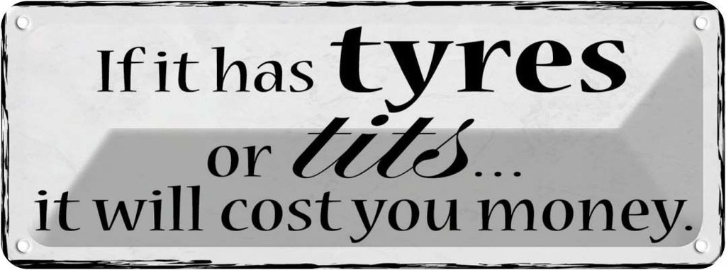 Blechschild 10x27 cm if has tyres or tits will cost Dekoration