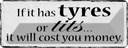 Blechschild 10x27 cm if has tyres or tits will cost Dekoration
