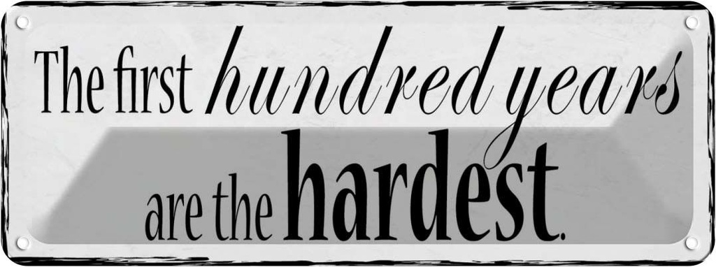 Blechschild 10x27 cm first 100 years are the hardest Spruch Zitat