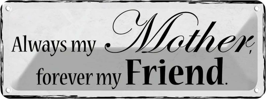 Blechschild 10x27 cm always my Mother forever Friend