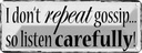 Blechschild 10x27 cm i don`t repeat gossip carefully Spruch Zitat