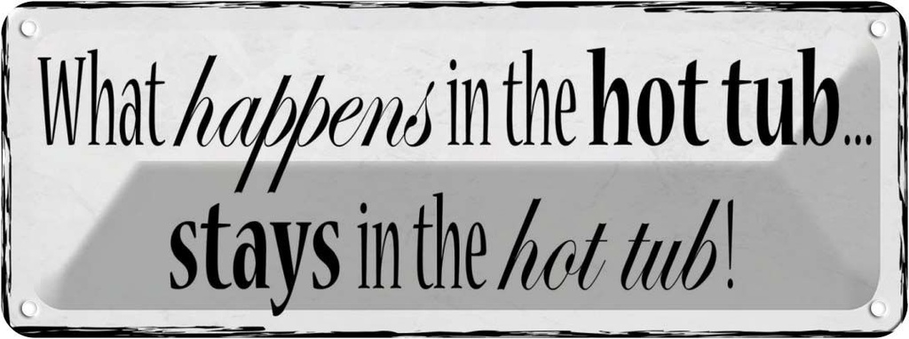 Blechschild 10x27 cm what happens is the hot tub Dekoration