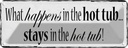 Blechschild 10x27 cm what happens is the hot tub Dekoration