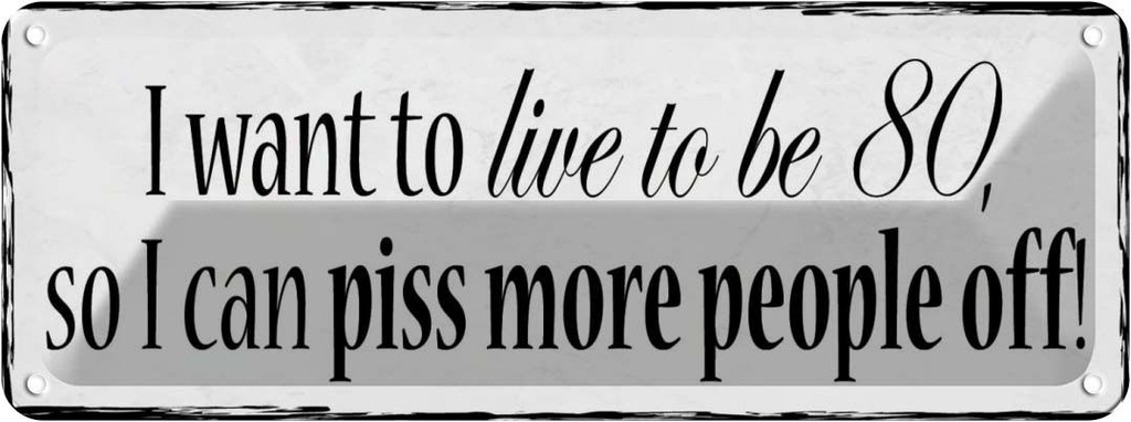 Blechschild 10x27 cm i want Spruch Zitat to live be 80 so can