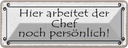 Blechschild 10x27 cm hier arbeitet Chef persönlich Beruf Arbeit