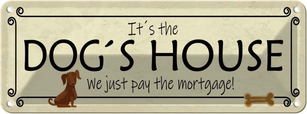 Blechschild 10x27 cm it´s the DOG`S House we just pay Tier Haustier
