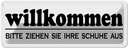 Blechschild 10x27 cm Willkommen bitte Ihre Schuhe aus Spruch Zitat