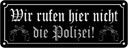 Blechschild 10x27 cm wir rufen hier nicht Polizei Dekoration