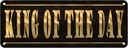 Blechschild 10x27 cm King of the Day König des Tages
