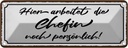 Blechschild 10x27 cm hier arbeitet die Chefin noch Spruch Zitat