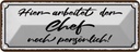 Blechschild 10x27 cm hier arbeitet der Chef noch Spruch Zitat