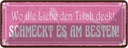 Blechschild 10x27 cm wo Liebe schmeckt es am besten Spruch Zitat