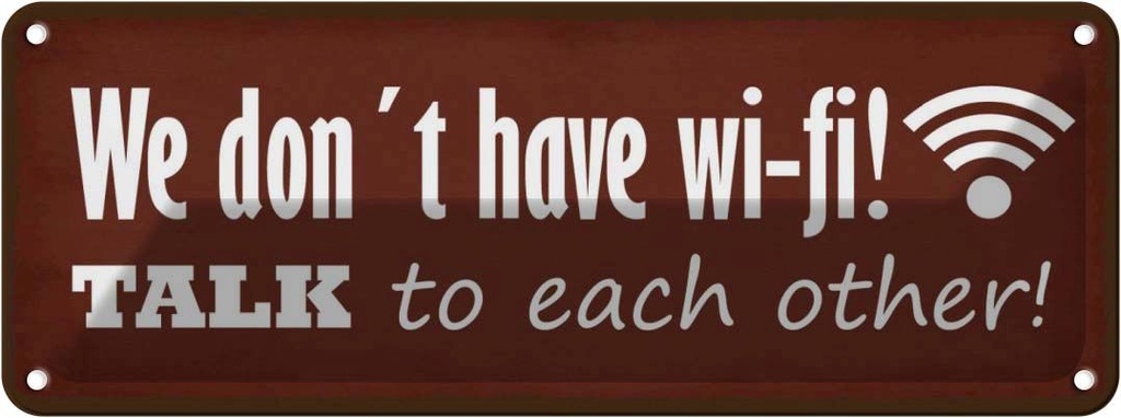 Blechschild 10x27 cm we don´t have wi-fi talk each other