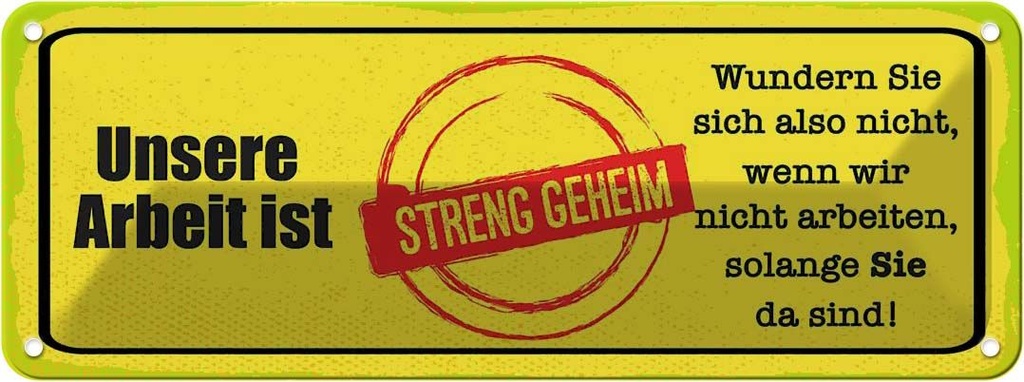 Blechschild 10x27 cm unsere Arbeit ist streng geheim Spruch Zitat