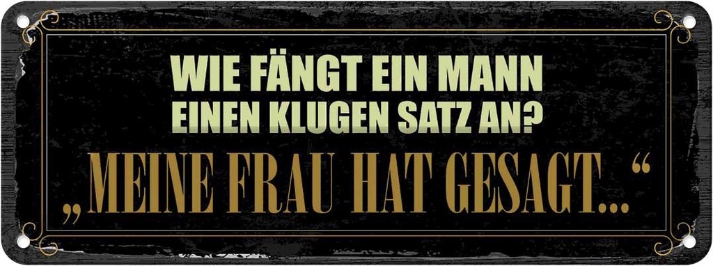Blechschild 10x27 cm wie fängt ein Mann klugen Satz an Spruch Zitat