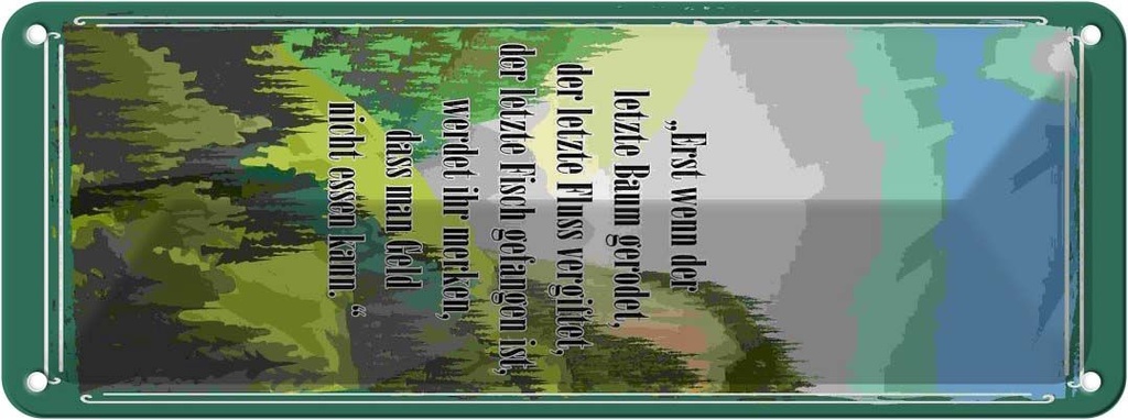 Blechschild 10x27 cm erst wenn der letzte Baum gerodet Spruch Zitat