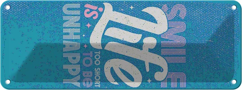 Blechschild 27x10 cm smile life is too short to be unhappy