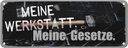 Blechschild 10x27 cm meine Werkstatt Gesetze Spruch Zitat