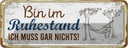 Blechschild 10x27 cm bin im Ruhestand muss gar nichts Spruch Zitat