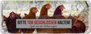 Blechschild 10x27 cm Hühner bitte Tor geschlossen Spruch Zitat