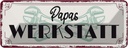 Blechschild 10x27 cm Papas Werkstatt Spruch Zitat