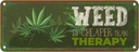 Blechschild 10x27 cm Weed ist Cheaper than Therapy Spruch Zitat