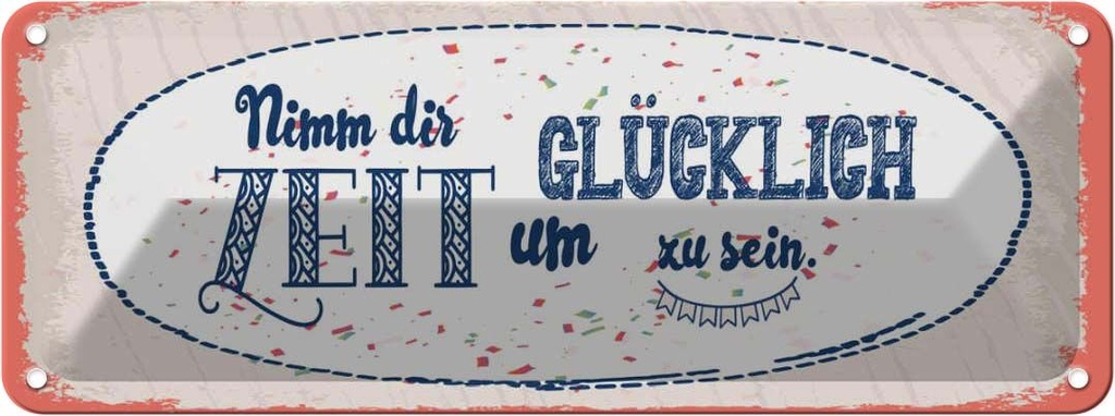 Blechschild 10x27 cm Nimm dir Zeit um Glücklich sein Spruch Zitat