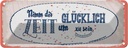 Blechschild 10x27 cm Nimm dir Zeit um Glücklich sein Spruch Zitat