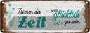 Blechschild 10x27 cm Nimm dir Zeit um Glücklich Glück Spruch Zitat