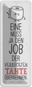 Blechschild 27x10 cm Eine muss Job der Tante übernehmen Spruch Zitat