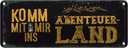 Blechschild 10x27 cm Komm mit mir Abenteuerland schwarz Spruch Zitat