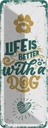 Blechschild 27x10 cm Life is better with a Dog