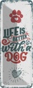 Blechschild 27x10 cm Life is better with a Dog rot