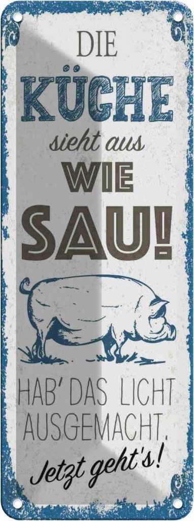 Blechschild 27x10 cm Die Küche sieht aus wie Sau! Spruch Zitat